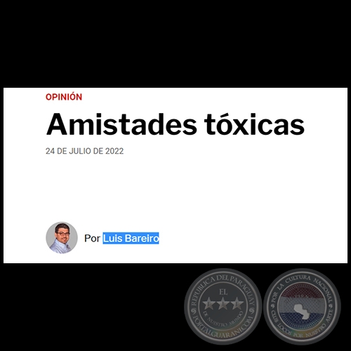 AMISTADES TÓXICAS - Por LUIS BAREIRO - Domingo, 24 de Julio de 2022